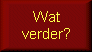 Wat verder?